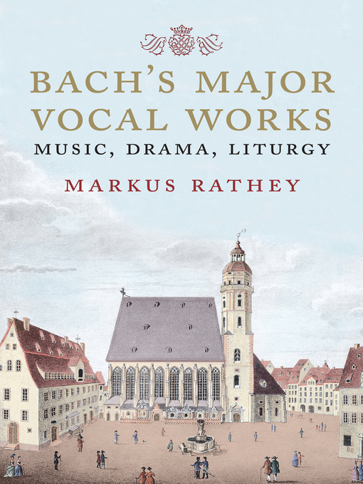 Title details for Bach's Major Vocal Works by Markus Rathey - Available